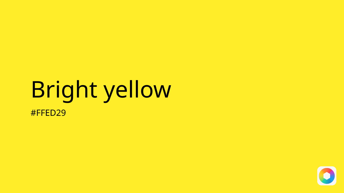 Bright yellow