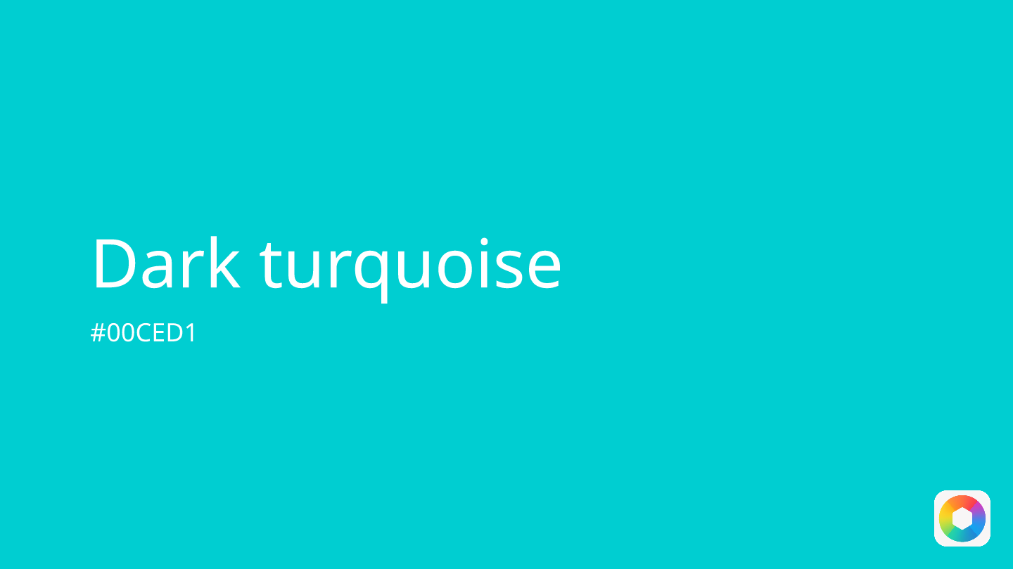Dark turquoise